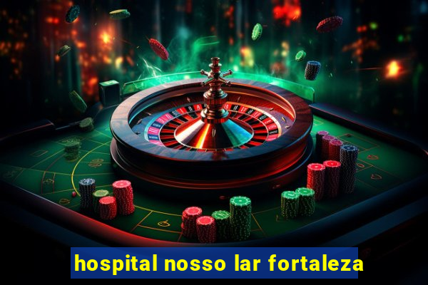 hospital nosso lar fortaleza